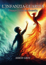 L'infanzia guarita. Viaggio verso la rinascita - Librerie.coop