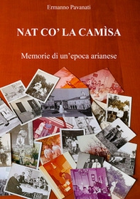 Nat co' la camìsa. Memorie di un'epoca arianese - Librerie.coop