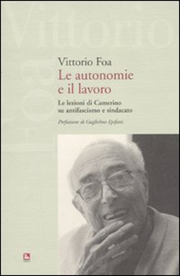 Le autonomie e il lavoro. Le lezioni di Camerino su antifascismo e sindacato - Librerie.coop Le autonomie e il lavoro. Le lezioni di Camerino su antifascismo e sindacato - Librerie.coop