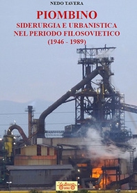 Piombino, siderurgia e urbanistica nel periodo filosovietico (1946-1989) - Librerie.coop