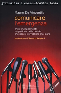 Comunicare l'emergenza. Crisis management: la gestione delle notizie che non si vorrebbero mai dare - Librerie.coop