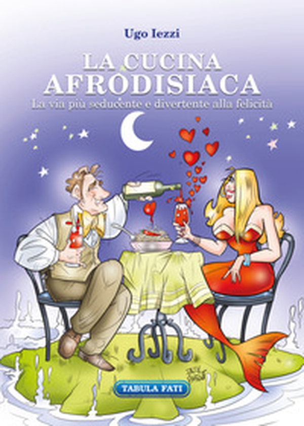 La cucina afrodisiaca. La via più seducente e divertente alla felicità - Librerie.coop La cucina afrodisiaca. La via più seducente e divertente alla felicità - Librerie.coop