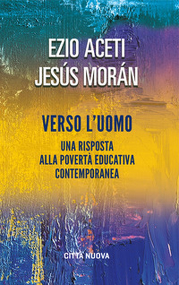 Verso l'uomo. Una risposta alla povertà educativa contemporanea - Librerie.coop Verso l'uomo. Una risposta alla povertà educativa contemporanea - Librerie.coop