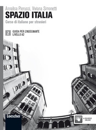 Spazio Italia. Corso di italiano per stranieri. A2. Guida per l'insegnante - Librerie.coop