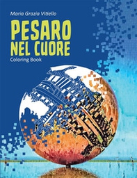 Pesaro nel cuore. Coloring book - Librerie.coop