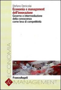 Economia e management dell'innovazione. Governo e intermediazione della conoscenza come leva di competitività - Librerie.coop