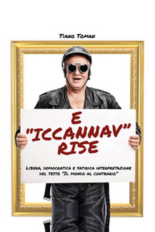 E «iccannav» rise. Libera, democratica e satirica interpretazione del testo «Il mondo al contrario» - Librerie.coop E «iccannav» rise. Libera, democratica e satirica interpretazione del testo «Il mondo al contrario» - Librerie.coop