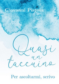 Quasi un taccuino. Per ascoltarmi, scrivo - Librerie.coop