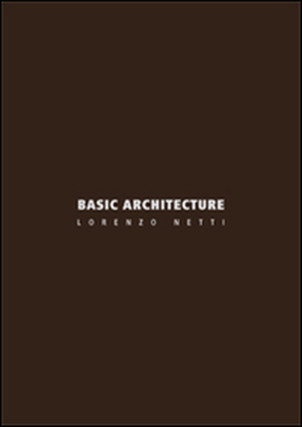 Basic architecture. Ediz. italiana e inglese - Librerie.coop Basic architecture. Ediz. italiana e inglese - Librerie.coop