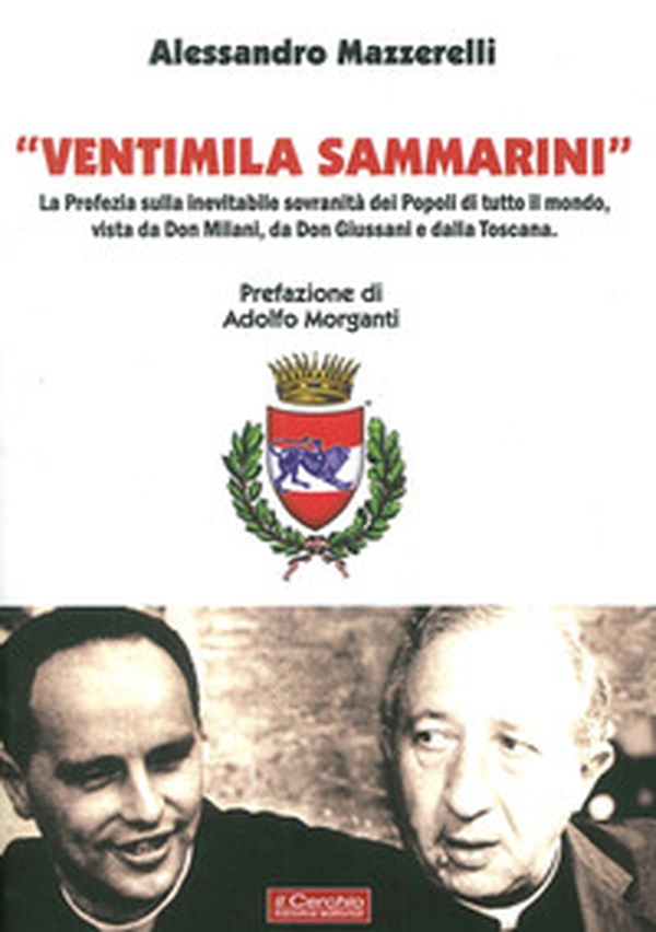 «Ventimila sammarini». La profezia sulla inevitabile sovranità dei popoli di tutto il mondo, vista da don Milani, da don Giussani e dalla Toscana - Librerie.coop «Ventimila sammarini». La profezia sulla inevitabile sovranità dei popoli di tutto il mondo, vista da don Milani, da don Giussani e dalla Toscana - Librerie.coop