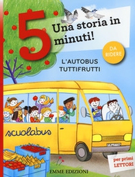 L'autobus tuttifrutti. Una storia in 5 minuti! - Librerie.coop