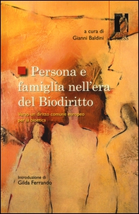 Persona e famiglia nell'era del biodiritto. Verso un diritto comune europeo per la bioetica - Librerie.coop