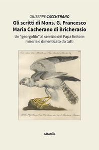 Gli scritti di Mons. G. Francesco Maria Cacherano di Bricherasio. Un «georgofilo» al servizio del papa finito in miseria e dimenticato da tutti - Librerie.coop