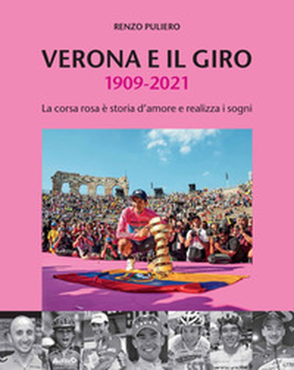 Verona e il giro 1909-2021. La corsa rosa è storia d'amore e realizza i sogni - Librerie.coop Verona e il giro 1909-2021. La corsa rosa è storia d'amore e realizza i sogni - Librerie.coop