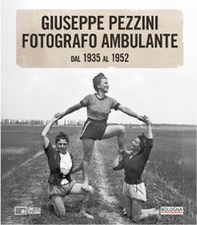 Giuseppe Pezzini fotografo ambulante dal 1935 al 1952 - Librerie.coop