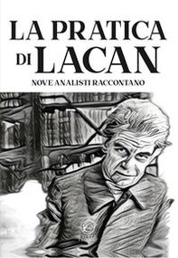 La pratica di Lacan. Nove analisti raccontano - Librerie.coop La pratica di Lacan. Nove analisti raccontano - Librerie.coop