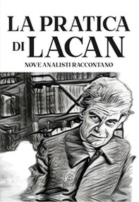 La pratica di Lacan. Nove analisti raccontano - Librerie.coop