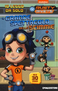 Il grande spettacolo delle scimmie. Rusty Rivets. Con adesivi - Librerie.coop