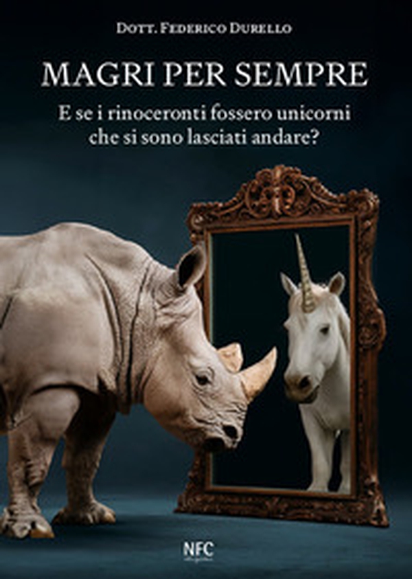 Magri per sempre. E se i rinoceronti fossero unicorni che si sono lasciati andare? - Librerie.coop Magri per sempre. E se i rinoceronti fossero unicorni che si sono lasciati andare? - Librerie.coop