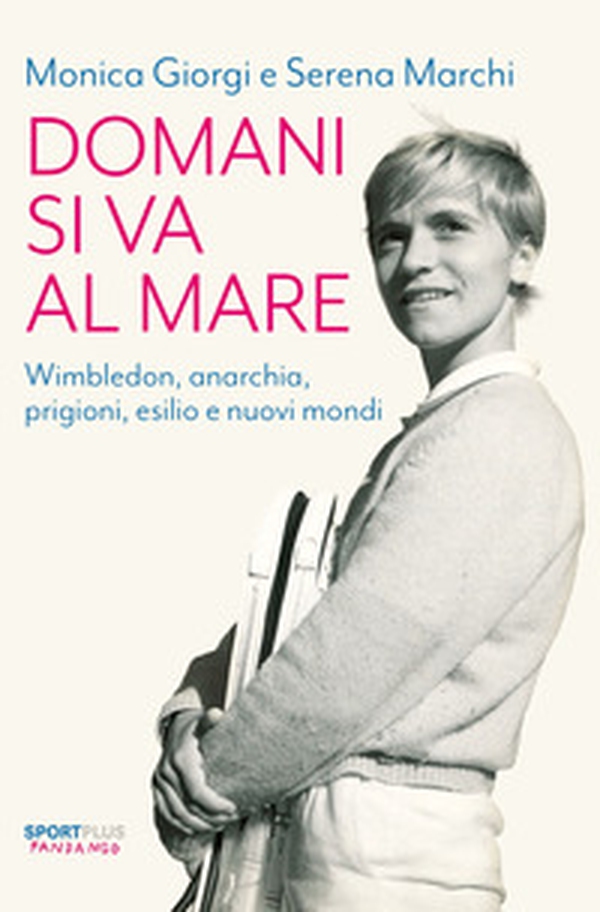 Domani si va al mare. Wimbledon, anarchia, prigioni, esilio e nuovi mondi - Librerie.coop Domani si va al mare. Wimbledon, anarchia, prigioni, esilio e nuovi mondi - Librerie.coop