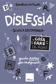 Dislessia. Cosa fare (e non). Scuola secondaria di primo grado. Guida rapida per insegnanti - Librerie.coop