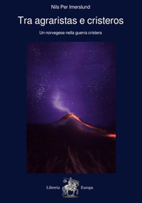 Tra agraristas e cristeros. Un norvegese nella guerra cristera - Librerie.coop Tra agraristas e cristeros. Un norvegese nella guerra cristera - Librerie.coop
