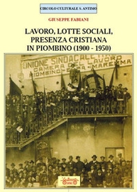Lavoro, lotte sociali, presenza cristiana in Piombino (1900-1950) - Librerie.coop Lavoro, lotte sociali, presenza cristiana in Piombino (1900-1950) - Librerie.coop