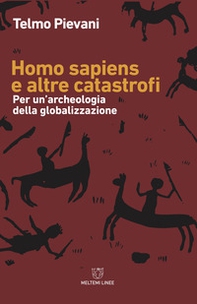 Homo Sapiens e altre catastrofi. Per una archeologia della globalizzazione - Librerie.coop
