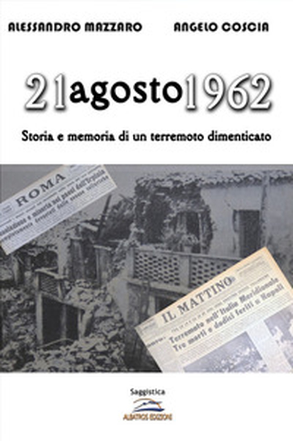 21 agosto 1962. Storia e memoria di un terremoto dimenticato - Librerie.coop 21 agosto 1962. Storia e memoria di un terremoto dimenticato - Librerie.coop
