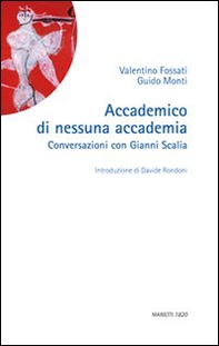 Accademico di nessuna accademia. Conversazioni con Gianni Scalia - Librerie.coop