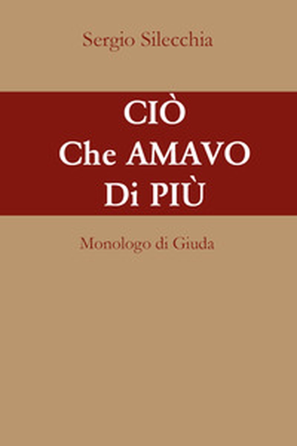 Ciò che amavo di più. Monologo di Giuda - Librerie.coop Ciò che amavo di più. Monologo di Giuda - Librerie.coop