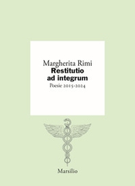 Restitutio ad integrum. Poesie 2015-2024 - Librerie.coop
