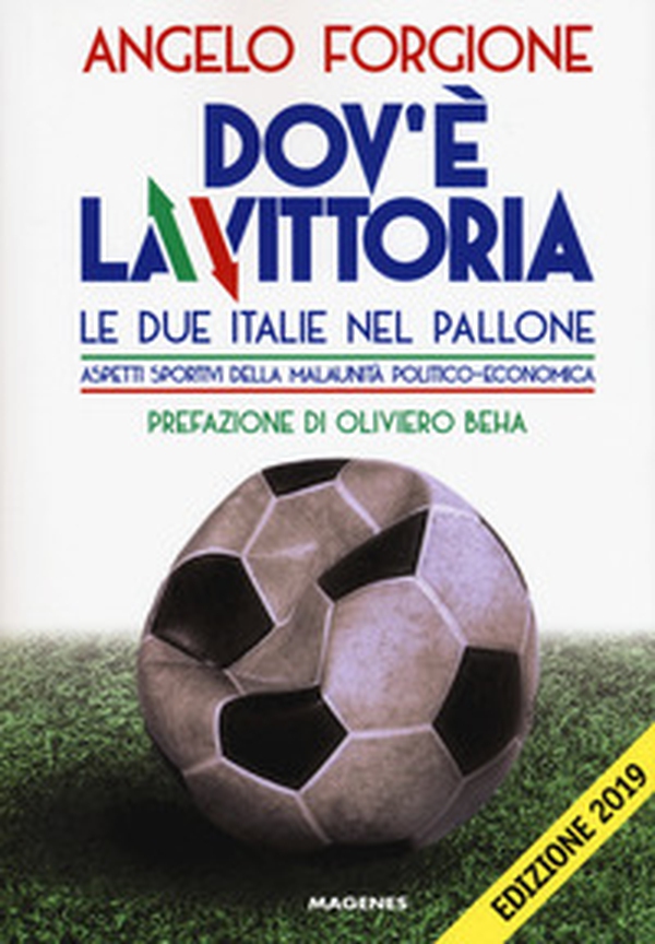 Dov'è la vittoria. Le due Italie nel pallone. Aspetti sportivi della malaunità politico-economica - Librerie.coop Dov'è la vittoria. Le due Italie nel pallone. Aspetti sportivi della malaunità politico-economica - Librerie.coop