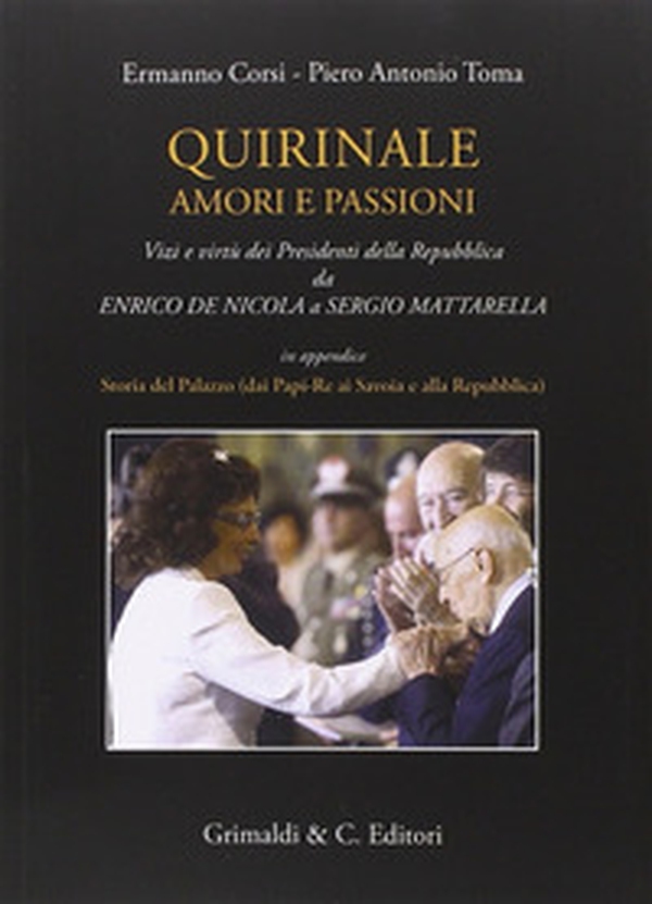 Quirinale amori e passioni. Vizi e virtù dei presidenti della Repubblica da De Nicola a Mattarella - Librerie.coop Quirinale amori e passioni. Vizi e virtù dei presidenti della Repubblica da De Nicola a Mattarella - Librerie.coop