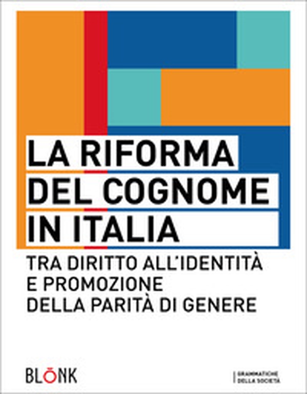 La riforma del cognome in Italia. Tra diritto all'identità e promozione della parità di genere - Librerie.coop La riforma del cognome in Italia. Tra diritto all'identità e promozione della parità di genere - Librerie.coop