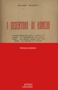 I disertori di Ronchi. L'organizzazione della marcia su Fiume - La diserzione dei Granatieri - Lo stato libero del Carnaro - Il Natale di sangue - Librerie.coop