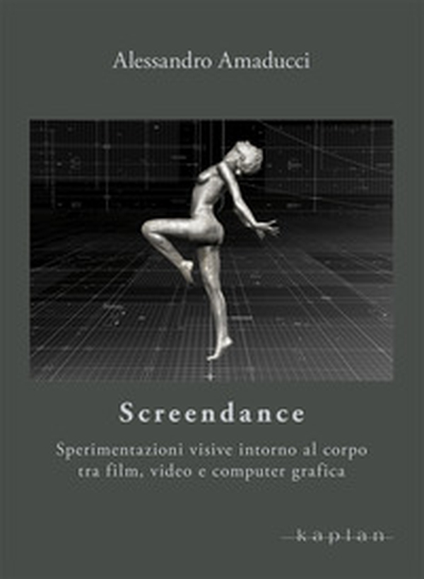 Screendance. Sperimentazioni visive intorno al corpo tra film, video e computer grafica - Librerie.coop