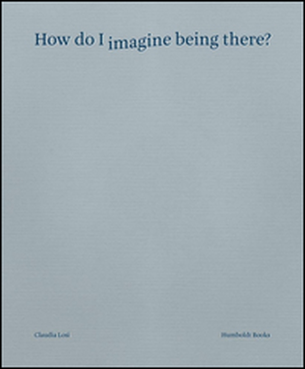 How do I imagine being there? Ediz. italiana - Librerie.coop How do I imagine being there? Ediz. italiana - Librerie.coop