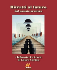 Ritratti al futuro dal passato prossimo. I laboratori a Ivrea di Laura Curino - Librerie.coop Ritratti al futuro dal passato prossimo. I laboratori a Ivrea di Laura Curino - Librerie.coop