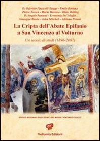 La cripta dell'abate Epifanio a San Vincenzo Volturno. Un secolo di studi (1896-2007) - Librerie.coop