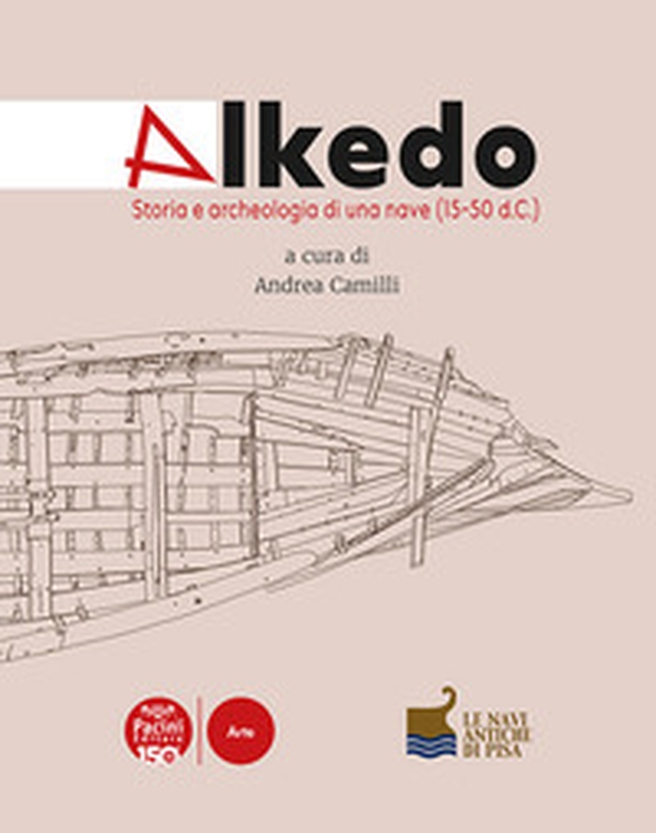 Alkedo. Storia e archeologia di una nave (15-50 d.C.) - Librerie.coop Alkedo. Storia e archeologia di una nave (15-50 d.C.) - Librerie.coop