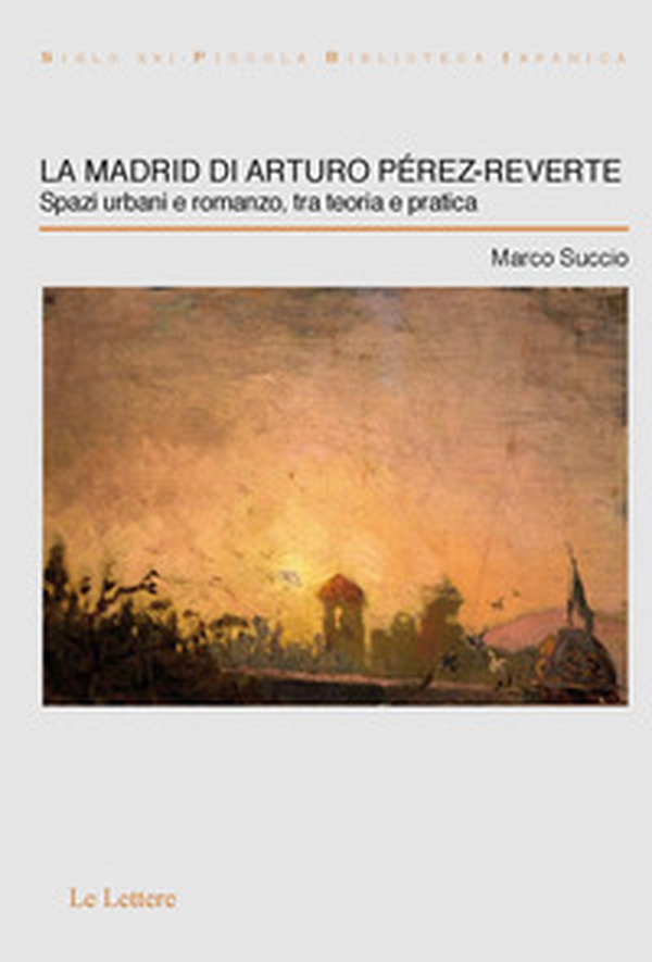 La Madrid di Arturo Pérez-Reverte. Spazi urbani e romanzo, tra teoria e pratica - Librerie.coop La Madrid di Arturo Pérez-Reverte. Spazi urbani e romanzo, tra teoria e pratica - Librerie.coop