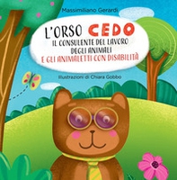 L'Orso Cedo e gli animaletti con disabilità. Il consulente del lavoro degli animali - Librerie.coop