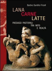 Lana, carne, latte. Paesaggi pastorali tra mito e realtà - Librerie.coop