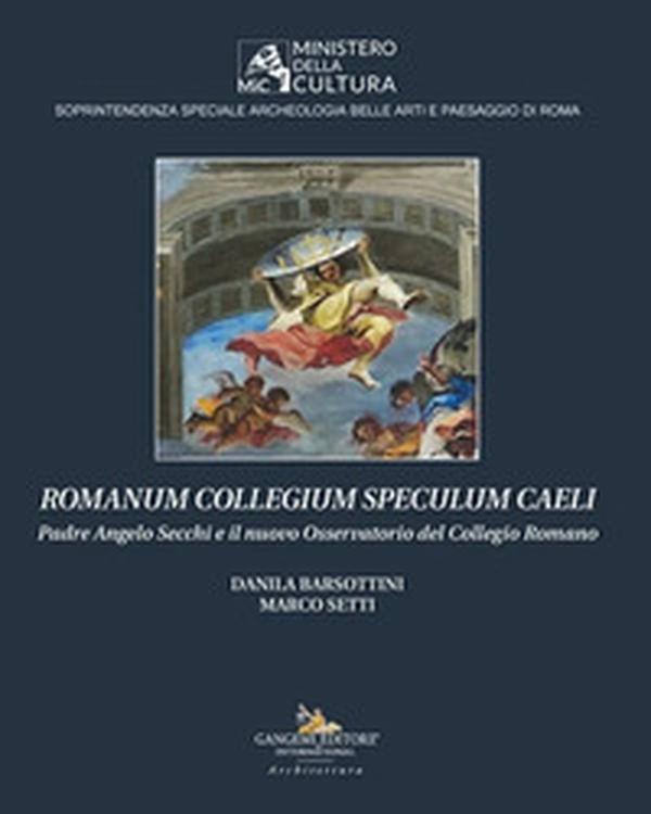 Romanum Collegium Speculum Caeli. Padre Angelo Secchi e il nuovo Osservatorio del Collegio Romano - Librerie.coop