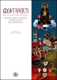 Montaperti per i 750 anni dalla battaglia. Aspetti della guerra e della pace nel Medioevo - Librerie.coop