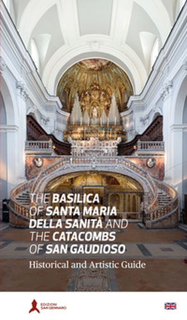 Basilica di Santa Maria della Sanità e catacombe di San Gaudioso. Guida storico-artistica - Librerie.coop Basilica di Santa Maria della Sanità e catacombe di San Gaudioso. Guida storico-artistica - Librerie.coop