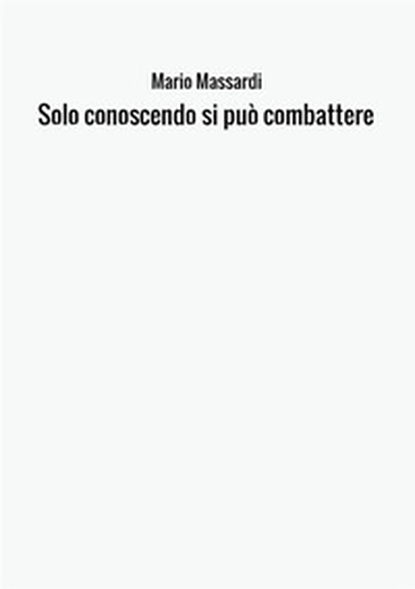 Solo conoscendo si può combattere - Librerie.coop Solo conoscendo si può combattere - Librerie.coop