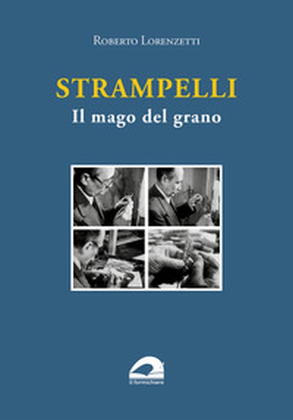 Strampelli. Il mago del grano - Librerie.coop Strampelli. Il mago del grano - Librerie.coop