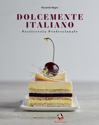 Dolcemente italiano. Pasticceria professionale - Librerie.coop